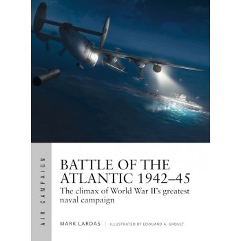 21, Battle of the Atlantic 1942–45 - The climax of World War II’s greatest naval campaign
