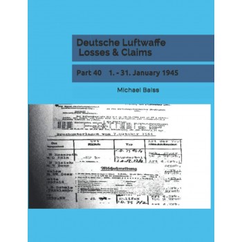 Deutsche Luftwaffe Losses & Claims Part 40 : 1. - 31. Januar 1945