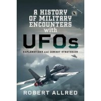 A History of Military Encounters with UFOs - Explanations and Combat Strategies