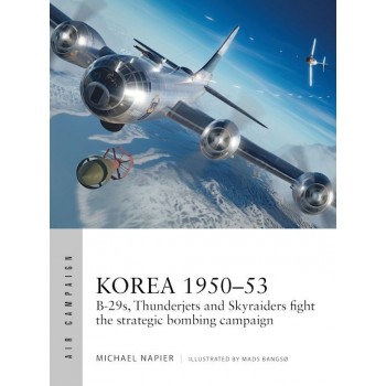 39, Korea 1950–53 - B-29s, Thunderjets and Skyraiders fight the strategic bombing campaign