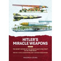 Hitler's Miracle Weapons Vol. 2 : The Secret History of the Rockets and Flying Craft of the Third Reich From the V-1 to the A-9