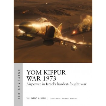 43, Yom Kippur War 1973 - Airpower in Israel's hardest-fought war