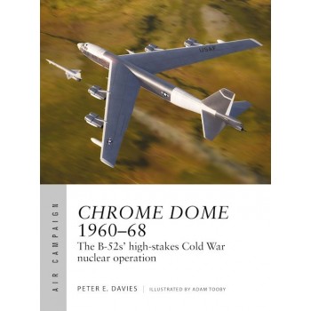 46, Chrome Dome 1960–68 The B-52s' high-stakes Cold War Nuclear Operation