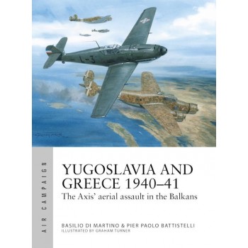 48, Yugoslavia and Greece 1940–41 The Axis' aerial assault in the Balkans