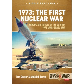 19, 1973: The First Nuclear War - Crucial Air Battles Of The October 1973 Arab-Israeli War