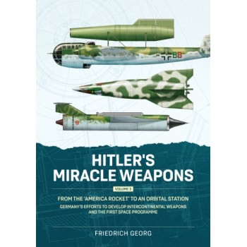 Hitler's Miracle Weapons Vol. 3 - From the 'America Rocket' to an Orbital Station
