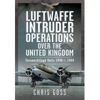 Luftwaffe Intruder Operations Over the United Kingdom - Fernnachtjagd Units, 1940 to 1944