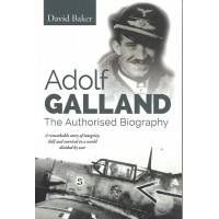 Adolf Galland - The Authorised Biography