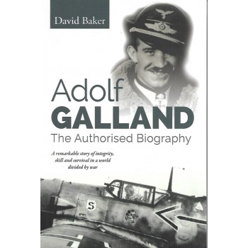 Adolf Galland - The Authorised Biography