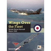 Wings Over the Fleet - British Naval Aircraft Since 1945