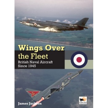 Wings Over the Fleet - British Naval Aircraft Since 1945