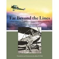 Far Beyond the Lines - A Story of Strategic Aerial Reconnaissance in the First World War