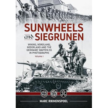 Sunwheels and Siegrunen Vol. 1 - Wiking, Nordland, Nederland and the Germanic Waffen-SS in Photographs