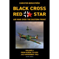 Black Cross Red Star – Air War over the Eastern Front Vol. 6 - From Kursk to Kiev July-November 1943