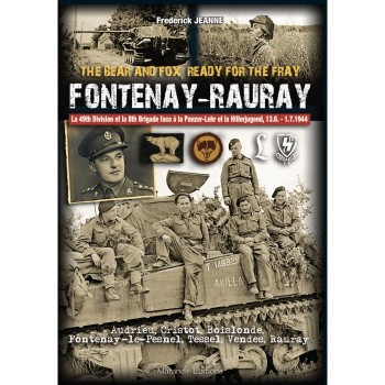 FONTENAY-RAURAY : The Bear and Fox, Ready for the Fray - 49th Infantry Division et de la 8th Armoured Brigade
