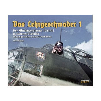 Das Lehrgeschwader 1 Der Mittelmeereinsatz 1941/1942 in seltenen Farbdias und ausgewählten Schwarz/weiß-Fotos