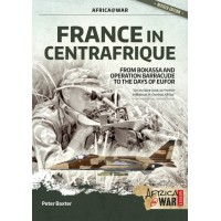 36, France in Centrafrique - From Bokassa and Operation Barracude to the Days of EUFOR
