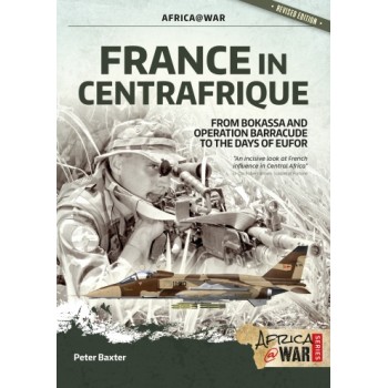 36, France in Centrafrique - From Bokassa and Operation Barracude to the Days of EUFOR