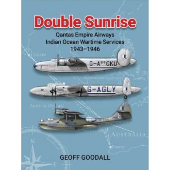 Double Sunrise. Qantas Empire Airways Indian Ocean Wartime Services 1943-1946