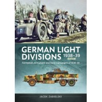 German Light Divisions 1938-39 Vol. 1 - Formation, Armament, and Early Campaigns of 1938-39