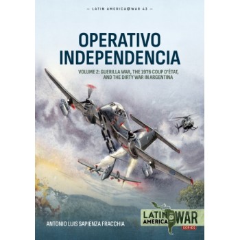 43, Operativo Independencia Vol. 2 - Guerilla War, The 1976 Coup Detat, and the Dirty War in Argentina