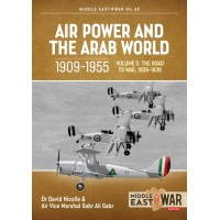 42, Air Power and the Arab World 1909-1955 Vol. 5 - The Arab Air Forces and the Road to War 1936-1939