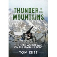 Thunder in the Mountains - The First World War on the Italian Front