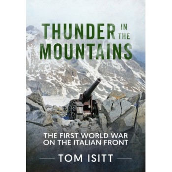 Thunder in the Mountains - The First World War on the Italian Front