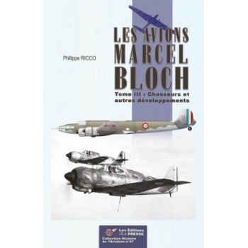 Les avions Marcel Bloch Tome III : Chasseurs et autres développements