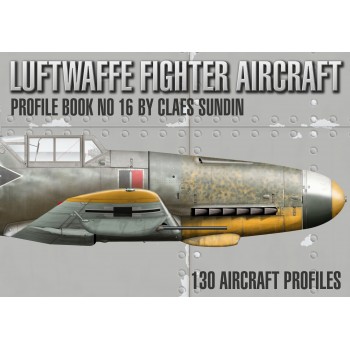 Luftwaffe Fighter Aircraft Profile Book No. 16 by Claes Sundin