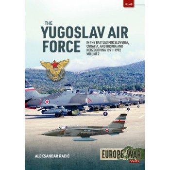 48, The Yugoslav Air Force Vol. 2 - In the Battles for Slovenia, Croatia, and Bosnia and Herzegovina, 1991-1992