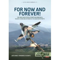 47, For Now and Forever! The 1992 Coup detat Attempts in Venezuela Vol. 2 : Climax and Aftermath of the 1992 Coup Attempts