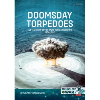 8, Doomsday Torpedoes - Live Testing of Soviet Naval Nuclear Weapons, 1954-1962