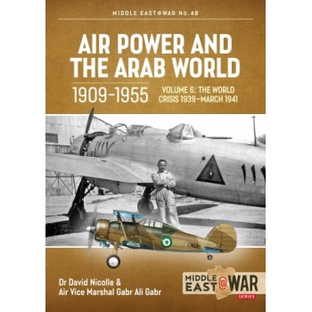 48, Air Power and the Arab World 1909-1955 Vol. 6 - The World Crisis 1939-March 1941