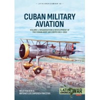 48, Cuban Military Aviation Vol. 1 : Organisation and Development of the Cuban Army Air Corps 1913-1952
