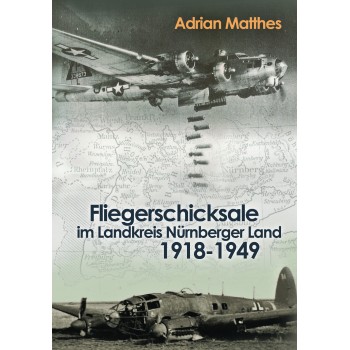 Fliegerschicksale im Landkreis Nürnberger Land 1918-1949