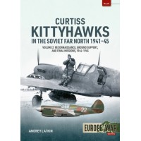 51, Curtiss Kittyhawks in the Soviet Far North 1941-45 Vol. 2 : Reconnaissance, Ground Support, and Final Missions, 1944-1945