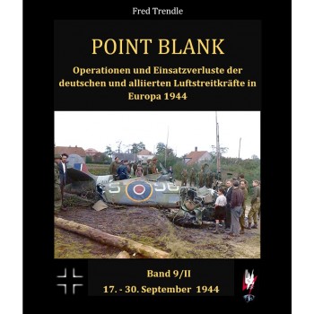 Point Blank Band 9/2:Operationen und Einsatzverluste der deutschen und alliierten Luftstreitkräfte in Europa 17.-30. Sept.1944