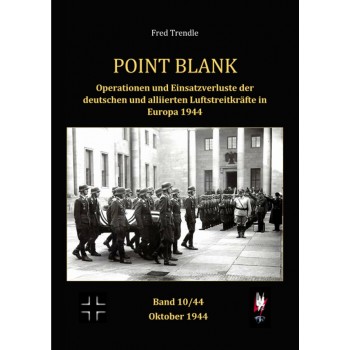 Point Blank Band 10 : Operationen und Einsatzverluste der deutschen und alliierten Luftstreitkräfte in Europa Oktober 1944