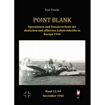 Point Blank Band 11 : Operationen und Einsatzverluste der deutschen und alliierten Luftstreitkräfte in Europa November 1944