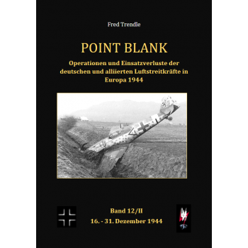 Point Blank Band 12/2:Operationen und Einsatzverluste der deutschen und alliierten Luftstreitkräfte in Europa 16.-31. Dez. 1944