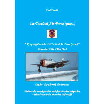 1st Tactical Air Force (prov.) - Kriegstagebuch der 1st Tactical Air Force (prov.) November 1944 - Mai 1945