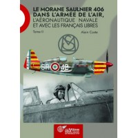 LE MORANE SAULNIER 406 dans l'Armée de l'Air, l'Aéronautique Navale et avec les Français Libres. Tome II