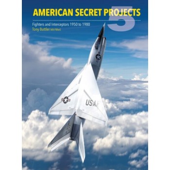 American Secret Projects 5 : Fighters and Interceptors 1950 to 1980