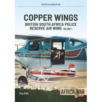 65, Copper Wings Vol. 1 - British South Africa Police Reserve Air Wing