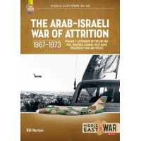 50, The Arab-Israeli War of Attrition 1967-1973 Vol. 1 - Aftermath of the Six-Day War, Renewed Combat, West Bank Insurgency