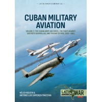 52, Cuban Military Aviation Vol.2:The Cuban Army Air Force, the fight against Castro's Guerrillas, and the Bay of Pigs, 1952-61