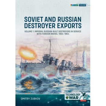 12, Soviet and Russian Destroyer Exports Vol. 1 : Imperial Russian-built Destroyers in Service with Foreign Navies, 1904-1954