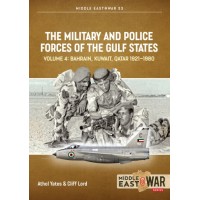 53, The Military and Police Forces of the Gulf States Vol. 4 : Bahrain Kuwait Qatar 1921-1980
