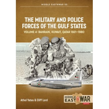 53, The Military and Police Forces of the Gulf States Vol. 4 : Bahrain Kuwait Qatar 1921-1980